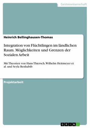 Integration von Flüchtlingen im ländlichen Raum. Möglichkeiten und Grenzen der Sozialen Arbeit