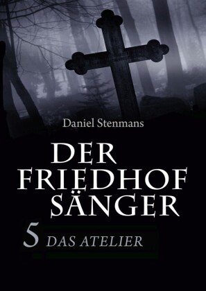 Der Friedhofsänger 5: Das Atelier