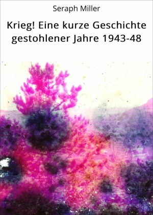 Krieg! Eine kurze Geschichte gestohlener Jahre 1943-48