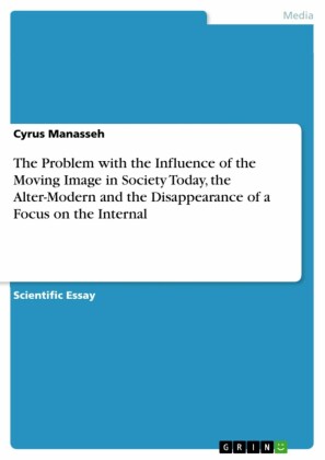 The Problem with the Influence of the Moving Image in Society Today, the Alter-Modern and the Disappearance of a Focus on the Internal