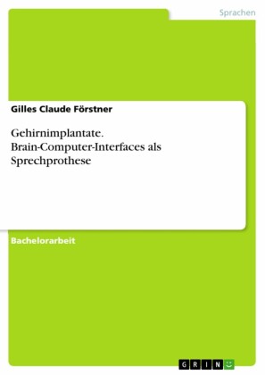 Gehirnimplantate. Brain-Computer-Interfaces als Sprechprothese