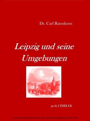 Leipzig und seine Umgebungen - mit Rücksicht auf ihr historisches Interesse.