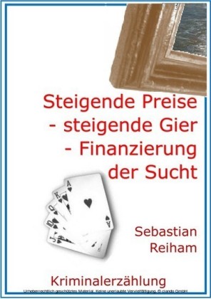 Steigende Preise - steigende Gier - Finanzierung der Sucht