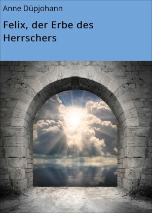 Felix, der Erbe des Herrschers