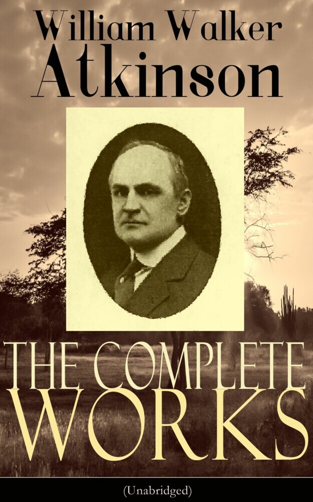 The Complete Works of William Walker Atkinson (Unabridged) main product photo