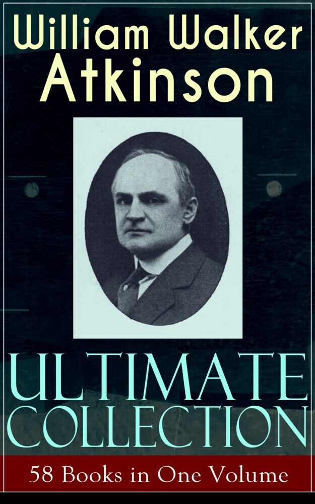 WILLIAM WALKER ATKINSON Ultimate Collection - 58 Books in One Volume main product photo