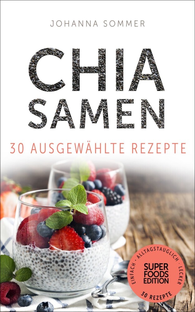 Superfoods Edition - Chia Samen 30 ausgewählte Superfood Rezepte für jeden Tag und jede Küche main product photo