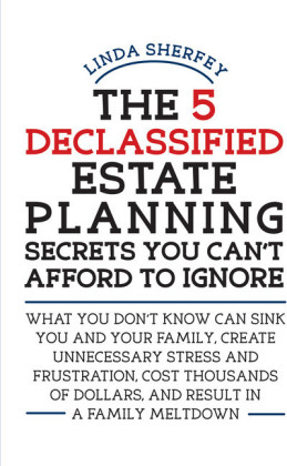 The 5 Declassified Estate Planning Secrets You Can't Afford to Ignore