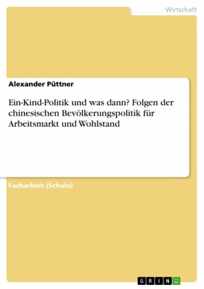 Ein-Kind-Politik und was dann? Folgen der chinesischen  Bevölkerungspolitik für Arbeitsmarkt und Wohlstand