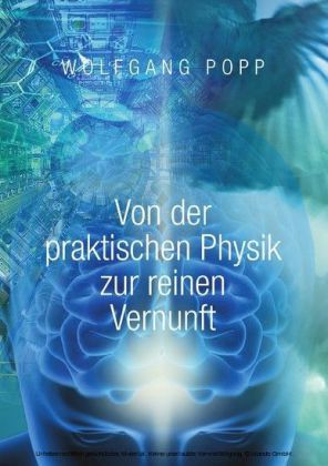 Von der praktischen Physik zur reinen Vernunft