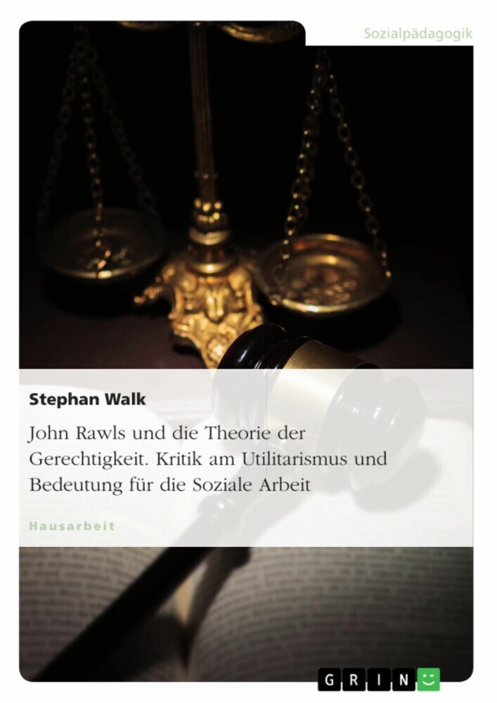 John Rawls und die Theorie der Gerechtigkeit. Kritik am Utilitarismus und Bedeutung für die Soziale Arbeit main product photo