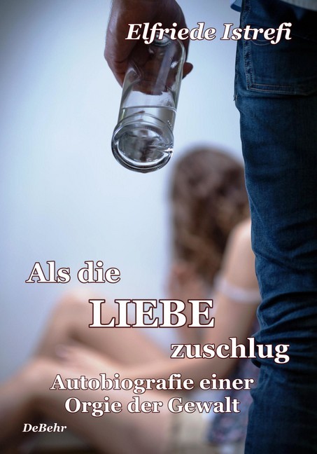 Als die Liebe zuschlug - Autobiografie einer Orgie der Gewalt main product photo