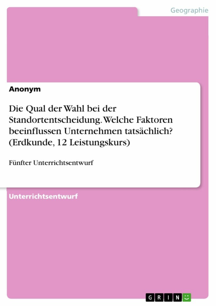 Die Qual der Wahl bei der Standortentscheidung. Welche Faktoren beeinflussen Unternehmen tatsächlich? (Erdkunde, 12 Leistungskurs) main product photo