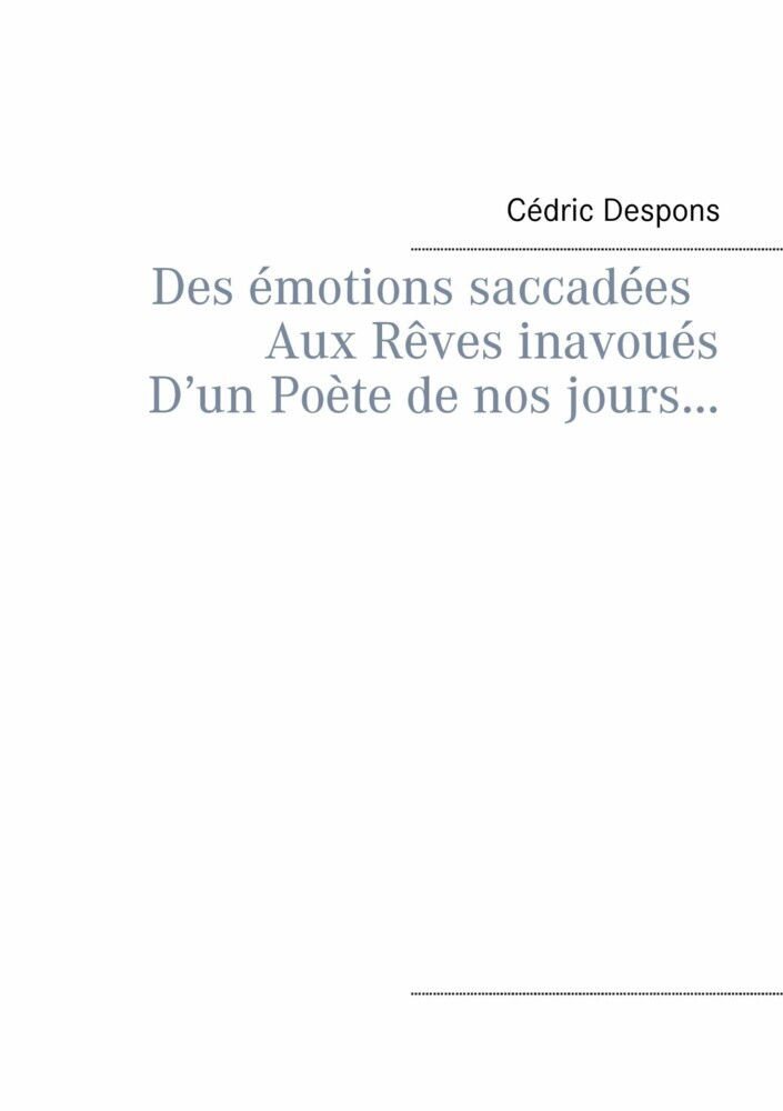 Des émotions saccadées Aux Rêves inavoués D'un Poète de nos jours... main product photo