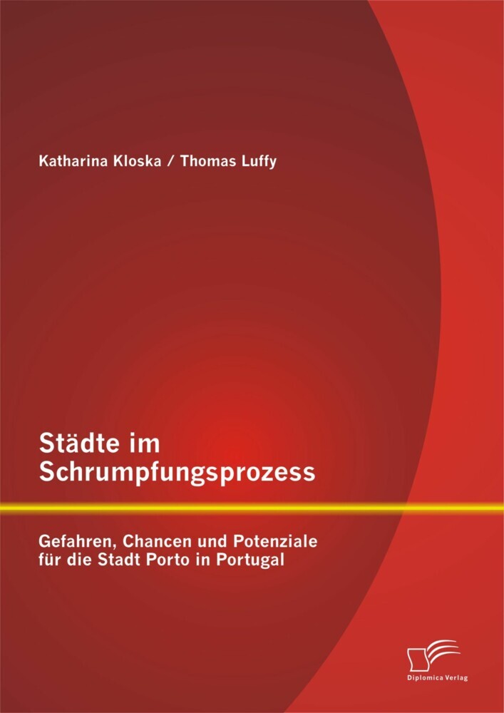 Städte im Schrumpfungsprozess: Gefahren, Chancen und Potenziale für die Stadt Porto in Portugal main product photo