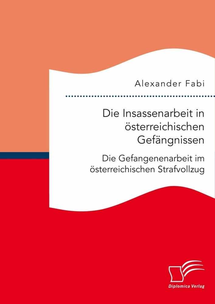 Die Insassenarbeit in österreichischen Gefängnissen: Die Gefangenenarbeit im österreichischen Strafvollzug main product photo