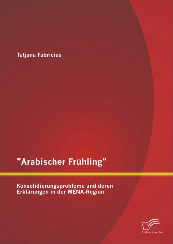 'Arabischer Frühling': Konsolidierungsprobleme und deren Erklärungen in der MENA-Region main product photo