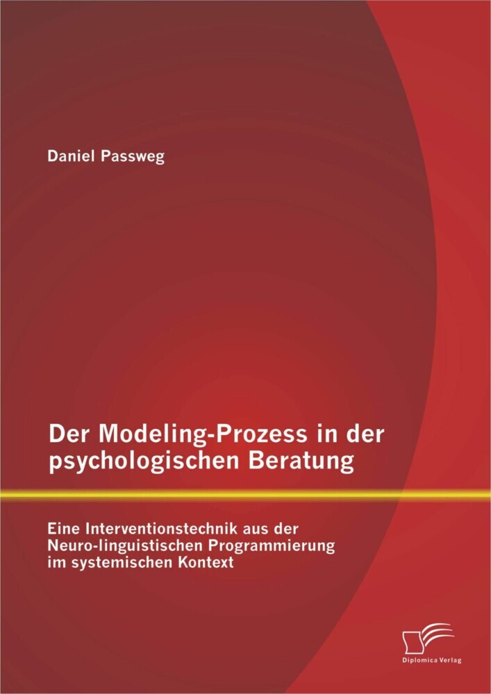 Der Modeling-Prozess in der psychologischen Beratung: Eine Interventionstechnik aus der Neuro-linguistischen Programmierung im systemischen Kontext main product photo