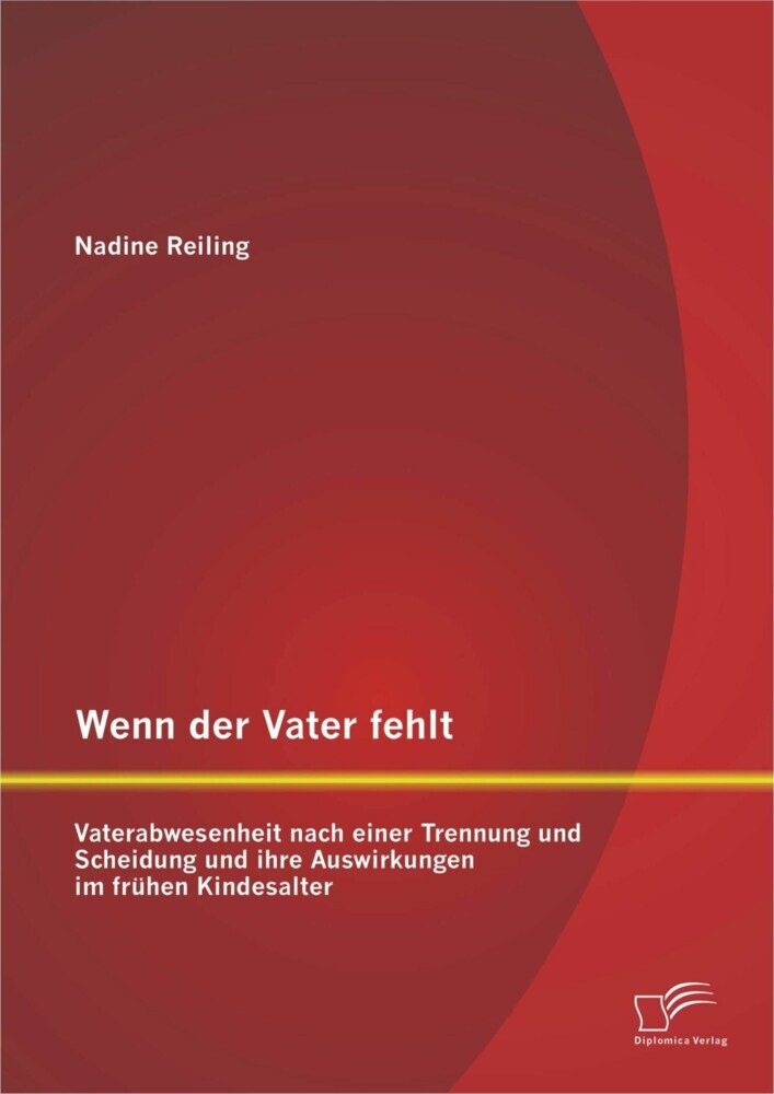 Wenn der Vater fehlt: Vaterabwesenheit nach einer Trennung und Scheidung und ihre Auswirkungen im frühen Kindesalter main product photo