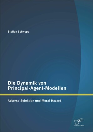 Die Dynamik von Principal-Agent-Modellen: Adverse Selektion und Moral Hazard