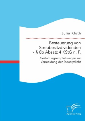 Besteuerung von Streubesitzdividenden - 8b Absatz 4 KStG n. F.: Gestaltungsempfehlungen zur Vermeidung der Steuerpflicht