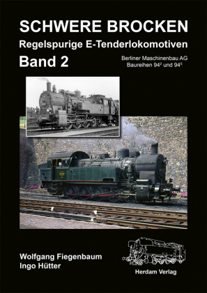 Schwere Brocken. Regelspurige E-Tenderlokomotiven. Bd.2