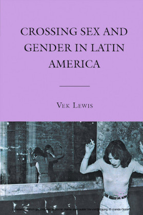 Crossing Sex and Gender in Latin America