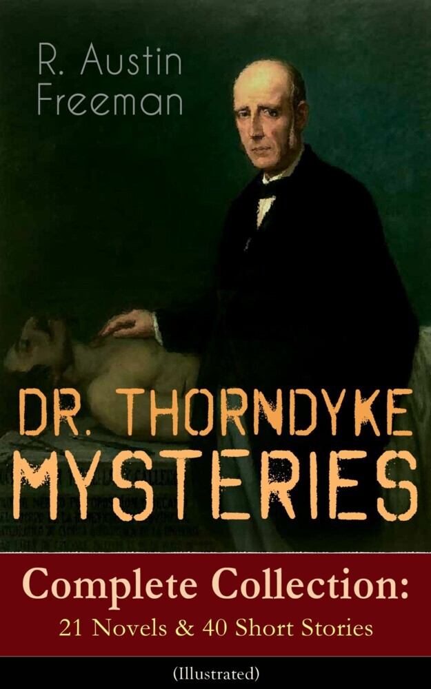 DR. THORNDYKE MYSTERIES - Complete Collection: 21 Novels & 40 Short Stories (Illustrated) main product photo