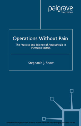 Operations Without Pain: The Practice and Science of Anaesthesia in Victorian Britain