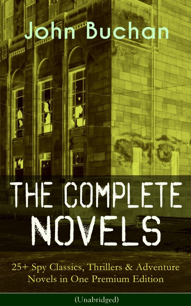 The Complete Novels of John Buchan: 25+ Spy Classics, Thrillers & Adventure Novels in One Premium Edition (Unabridged) main product photo