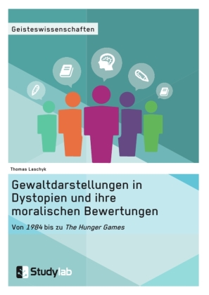 Gewaltdarstellungen in Dystopien und ihre moralischen Bewertun...