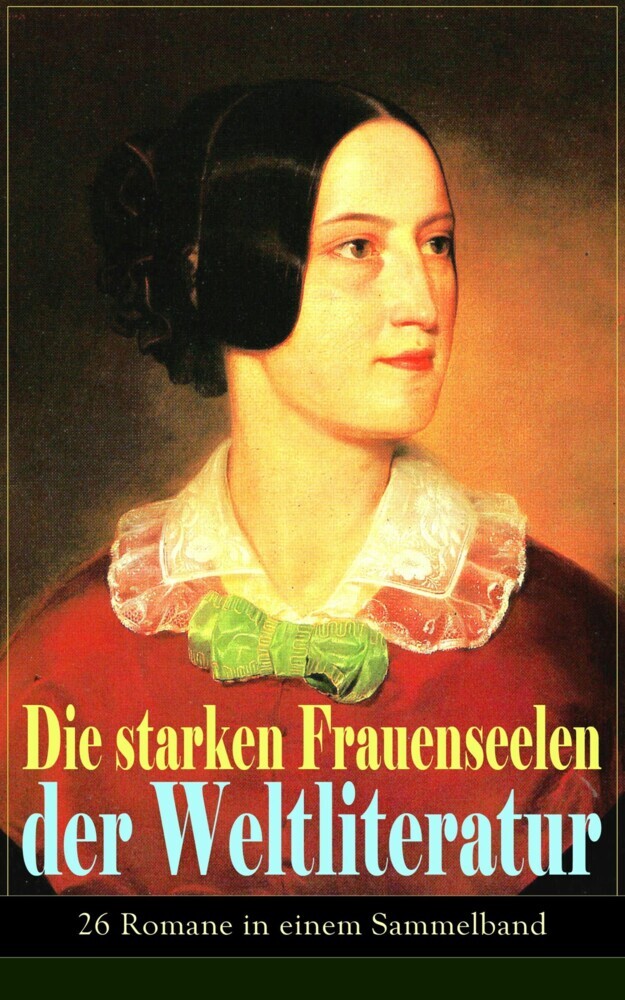 Die starken Frauenseelen der Weltliteratur (26 Romane in einem Sammelband) main product photo