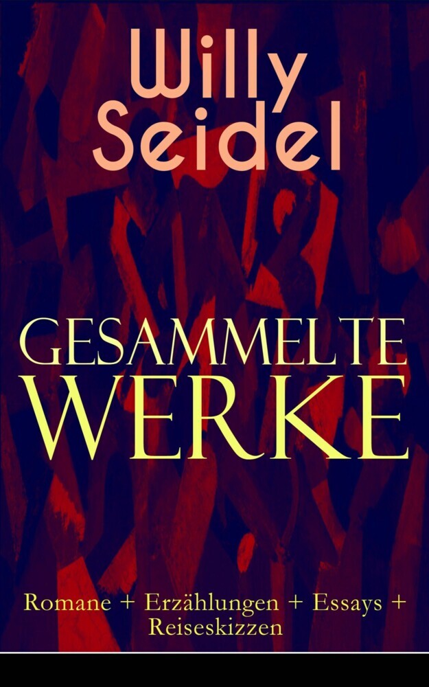 Gesammelte Werke: Romane + Erzählungen + Essays + Reiseskizzen main product photo