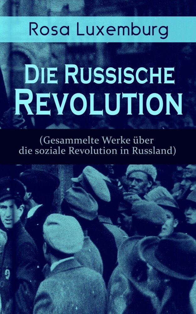Rosa Luxemburg: Die Russische Revolution (Gesammelte Werke über die soziale Revolution in Russland) main product photo