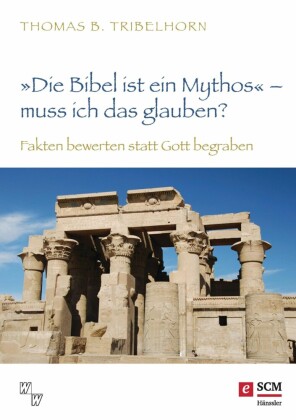 'Die Bibel ist ein Mythos' - muss ich das glauben?