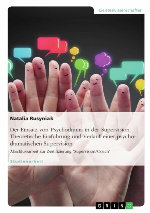Der Einsatz von Psychodrama in der Supervision. Theoretische Einführung und Verlauf einer psychodramatischen Supervision