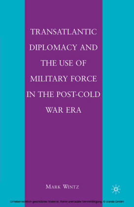 Transatlantic Diplomacy and the Use of Military Force in the Post-Cold War Era