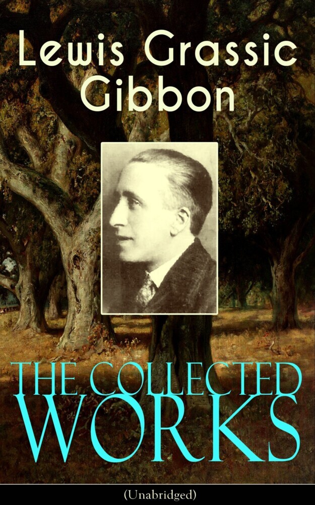 The Collected Works of Lewis Grassic Gibbon (Unabridged) main product photo