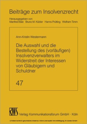 Die Auswahl und die Bestellung des (vorläufigen) Insolvenzverwalters im Widerstreit der Interessen von Gläubigern und Schuldner