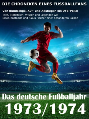 Das deutsche Fußballjahr 1973 / 1974