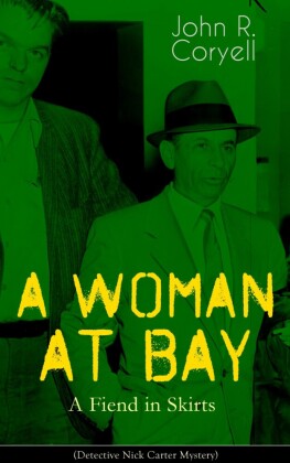 A WOMAN AT BAY - A Fiend in Skirts (Detective Nick Carter Mystery)