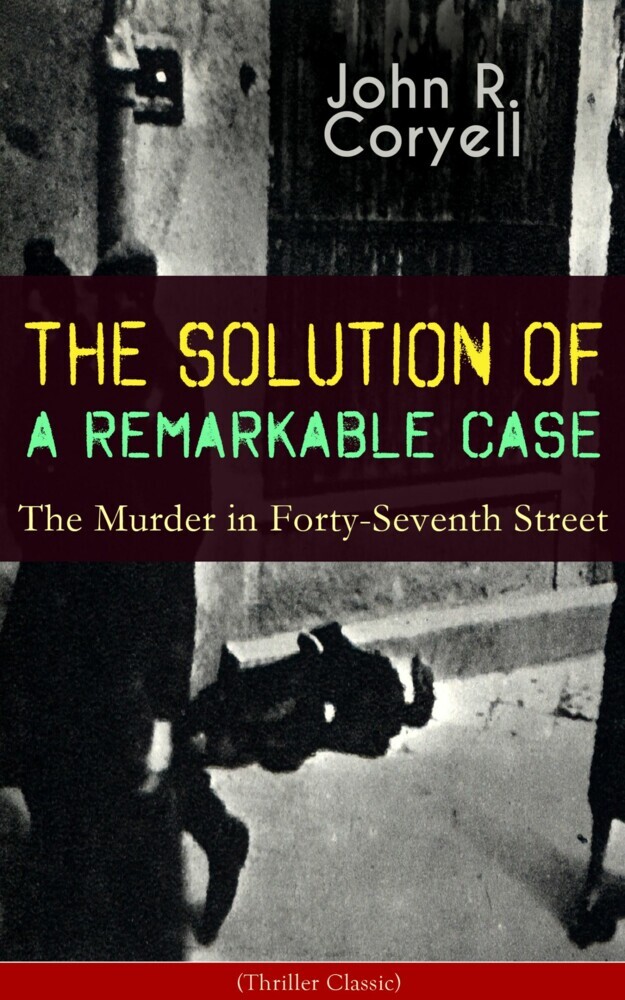 THE SOLUTION OF A REMARKABLE CASE - The Murder in Forty-Seventh Street (Thriller Classic) main product photo