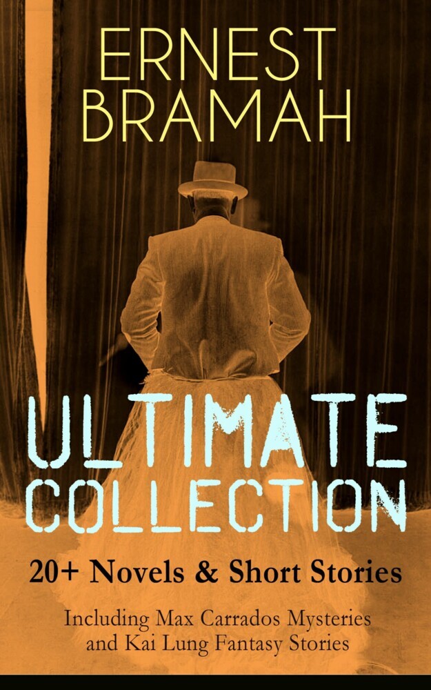 ERNEST BRAMAH Ultimate Collection: 20+ Novels & Short Stories (Including Max Carrados Mysteries and Kai Lung Fantasy Stories) main product photo
