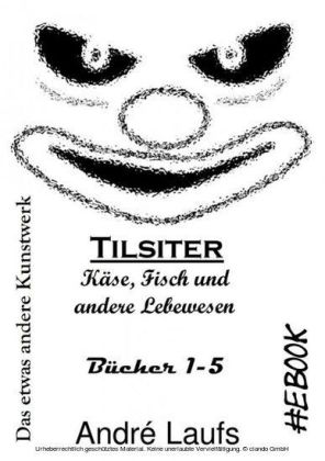 Tilsiter: Käse, Fisch und andere Lebewesen Das etwas andere Kunstwerk eBook