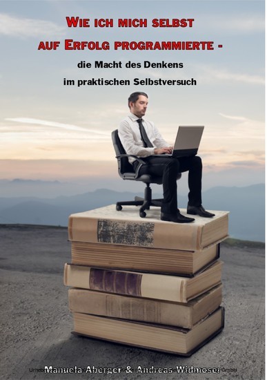 Wie ich mich selbst auf Erfolg programmierte - die Macht des Denkens im praktischen Selbstversuch main product photo