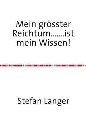 Mein grösster Reichtum.......ist mein Wissen!