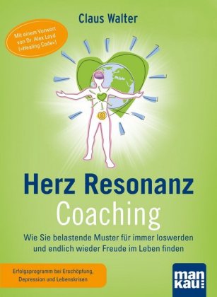 Herz-Resonanz-Coaching. Wie Sie belastende Muster für immer loswerden und endlich wieder Freude im Leben finden, m. 0 Beilage