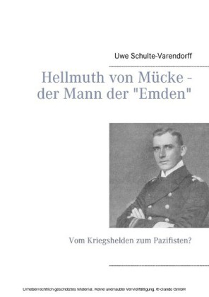 Hellmuth von Mücke - der Mann der "Emden"