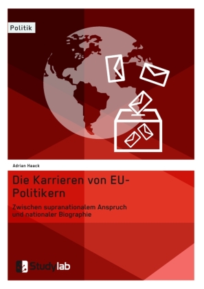 Die Karrieren von EU-Politikern. Zwischen supranationalem Ansp...