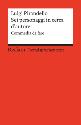 Sei personaggi in cerca d'autore. Commedia da fare. Italienischer Text mit deutschen Worterklärungen. B2 (GER)